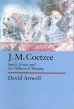 J.M. Coetzee: South Africa and the Politics of Writing