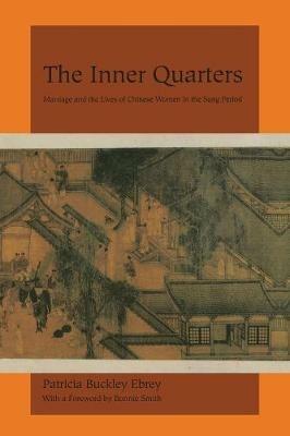 The Inner Quarters: Marriage and the Lives of  Chinese Women in the Sung Period - Patricia Buckley Ebrey - cover