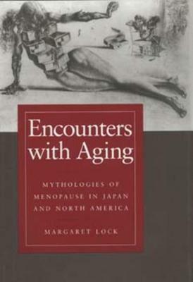 Encounters with Aging: Mythologies of Menopause in Japan and North America - Margaret M. Lock - cover