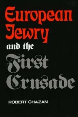 European Jewry and the First Crusade - Robert Chazan - cover