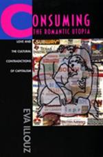 Consuming the Romantic Utopia: Love and the Cultural Contradictions of Capitalism