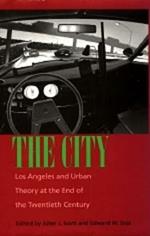 The City: Los Angeles and Urban Theory at the End of the Twentieth Century