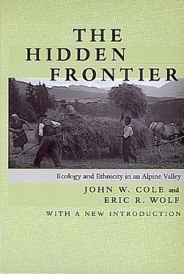 The Hidden Frontier: Ecology and Ethnicity in an Alpine Valley - John W. Cole,Eric R. Wolf - cover