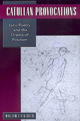 Catullan Provocations: Lyric Poetry and the Drama of Position - William Fitzgerald - cover