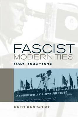 Fascist Modernities: Italy, 1922-1945 - Ruth Ben-Ghiat - cover