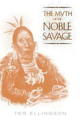 The Myth of the Noble Savage - Ter Ellingson - cover