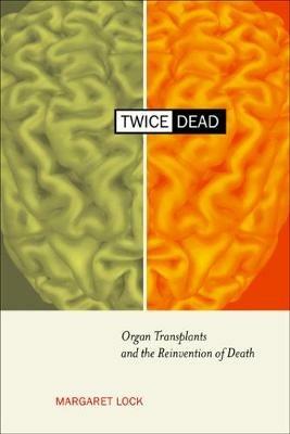 Twice Dead: Organ Transplants and the Reinvention of Death - Margaret M. Lock - cover