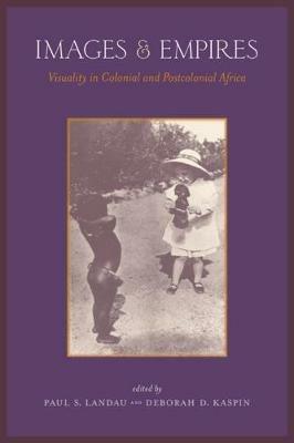 Images and Empires: Visuality in Colonial and Postcolonial Africa - cover