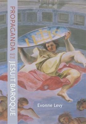 Propaganda and the Jesuit Baroque - Evonne Levy - cover