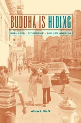 Buddha Is Hiding: Refugees, Citizenship, the New America - Aihwa Ong - cover