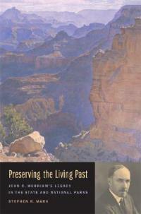 Preserving the Living Past: John C. Merriam's Legacy in the State and National Parks - Steve Mark - cover