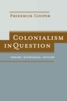 Colonialism in Question: Theory, Knowledge, History - Frederick Cooper - cover