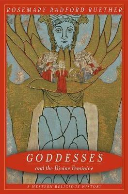 Goddesses and the Divine Feminine: A Western Religious History - Rosemary Ruether - cover