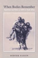 When Bodies Remember: Experiences and Politics of AIDS in South Africa