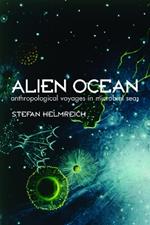 Alien Ocean: Anthropological Voyages in Microbial Seas