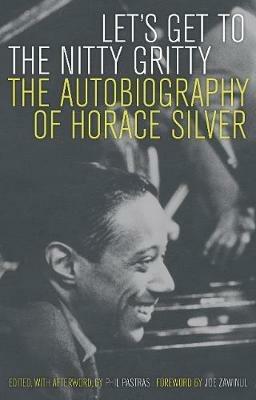 Let's Get to the Nitty Gritty: The Autobiography of Horace Silver - Horace Silver - cover