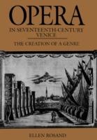 Opera in Seventeenth-Century Venice: The Creation of a Genre - Ellen Rosand - cover