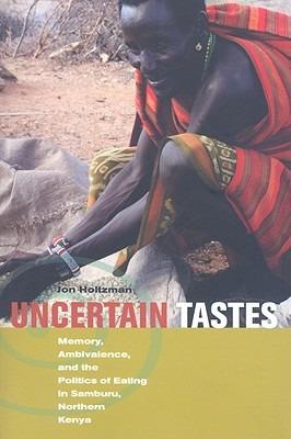 Uncertain Tastes: Memory, Ambivalence, and the Politics of Eating in Samburu, Northern Kenya - Jon Holtzman - cover