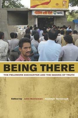 Being There: The Fieldwork Encounter and the Making of Truth - cover