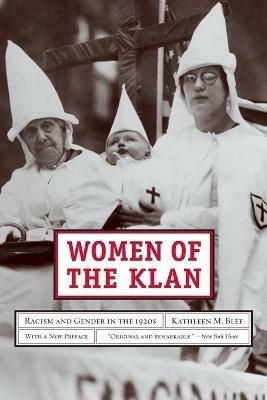 Women of the Klan: Racism and Gender in the 1920s - Kathleen M. Blee - cover
