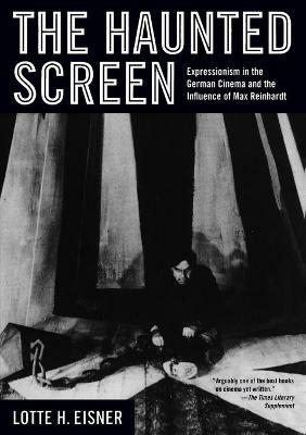 The Haunted Screen: Expressionism in the German Cinema and the Influence of Max Reinhardt - Lotte H. Eisner - cover