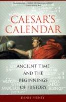 Caesar's Calendar: Ancient Time and the Beginnings of History - Denis Feeney - cover