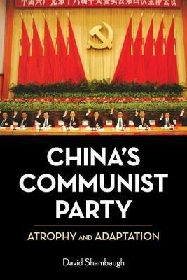 China's Communist Party: Atrophy and Adaptation - David Shambaugh - cover