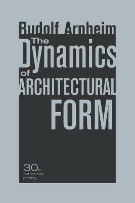 The Dynamics of Architectural Form, 30th Anniversary Edition - Rudolf Arnheim - cover