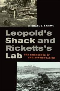 Leopold’s Shack and Ricketts’s Lab: The Emergence of Environmentalism - Michael Lannoo - cover