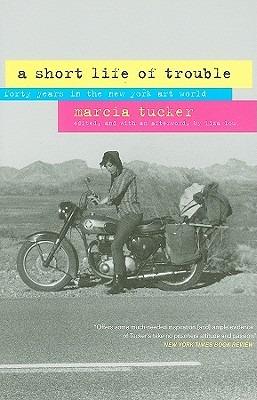 A Short Life of Trouble: Forty Years in the New York Art World - Marcia Tucker - cover