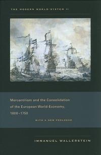 The Modern World-System II: Mercantilism and the Consolidation of the European World-Economy, 1600-1750 - Immanuel Wallerstein - cover
