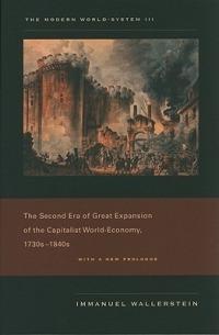 The Modern World-System III: The Second Era of Great Expansion of the Capitalist World-Economy, 1730s-1840s - Immanuel Wallerstein - cover