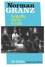 Norman Granz: The Man Who Used Jazz for Justice