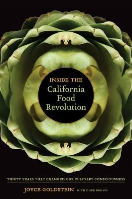 Inside the California Food Revolution: Thirty Years That Changed Our Culinary Consciousness - Joyce Goldstein - cover