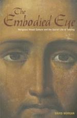 The Embodied Eye: Religious Visual Culture and the Social Life of Feeling