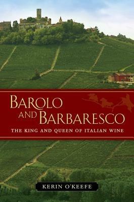 Barolo and Barbaresco: The King and Queen of Italian Wine - Kerin O'Keefe - cover