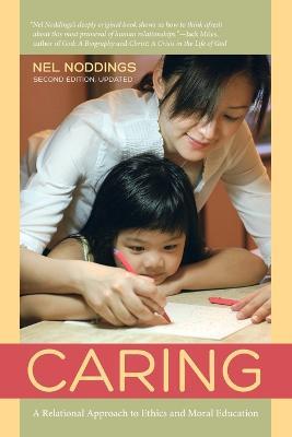 Caring: A Relational Approach to Ethics and Moral Education - Nel Noddings - cover