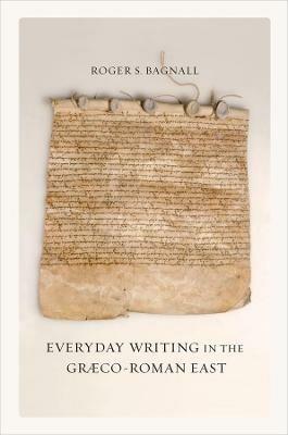 Everyday Writing in the Graeco-Roman East - Roger S. Bagnall - cover