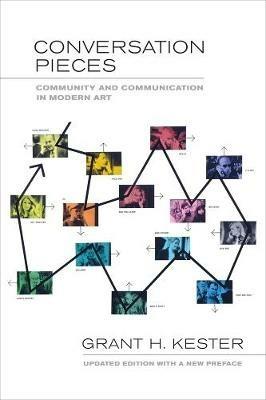 Conversation Pieces: Community and Communication in Modern Art - Grant H. Kester - cover