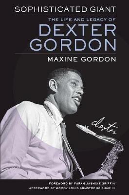 Sophisticated Giant: The Life and Legacy of Dexter Gordon - Maxine Gordon - cover
