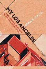 My Los Angeles: From Urban Restructuring to Regional Urbanization