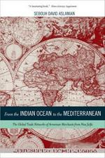 From the Indian Ocean to the Mediterranean: The Global Trade Networks of Armenian Merchants from New Julfa