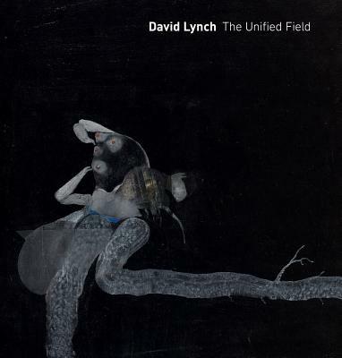 David Lynch: The Unified Field - Robert Cozzolino - cover