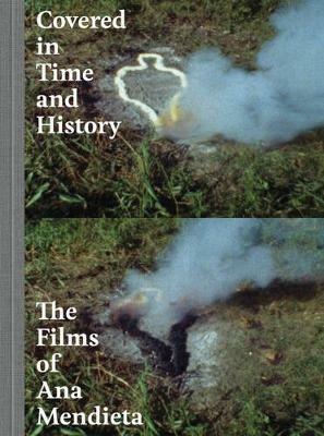 Covered in Time and History: The Films of Ana Mendieta - cover