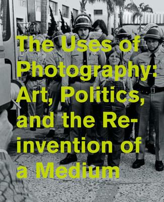 The Uses of Photography: Art, Politics, and the Reinvention of a Medium - cover