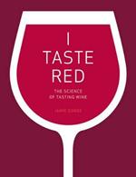 I Taste Red: The Science of Tasting Wine