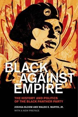 Black against Empire: The History and Politics of the Black Panther Party - Joshua Bloom,Waldo E. Martin - cover