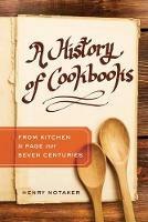 A History of Cookbooks: From Kitchen to Page over Seven Centuries - Henry Notaker - cover