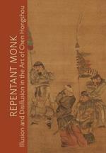 Repentant Monk: Illusion and Disillusion in the Art of Chen Hongshou