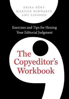 The Copyeditor's Workbook: Exercises and Tips for Honing Your Editorial Judgment - Erika Buky,Marilyn Schwartz,Amy Einsohn - cover